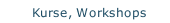 Kurse, Workshops